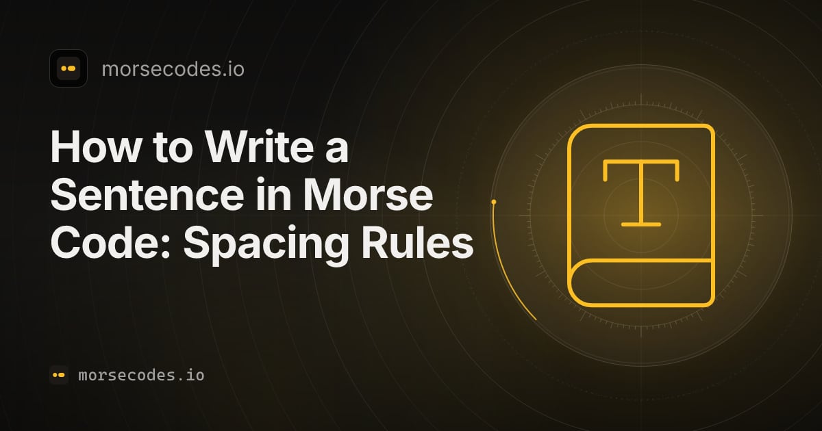 Sentance To How to Write a Sentence in Morse Code: Spacing Rules